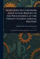 Northern Nut Growers Association Report of the Proceedings at the Twenty-Fourth Annual Meeting 1023064979 Book Cover