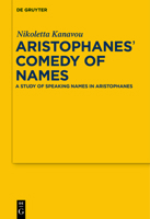 Aristophanes' Comedy of Names: A Study of Speaking Names in Aristophanes 3110247062 Book Cover