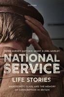 National Service Life Stories: Masculinity, Class, and the Memory of Conscription in Britain 0192898965 Book Cover