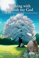 Walking with Jehovah my God: The prophecies that Jehovah gave me when He set me apart for Himself 1685746209 Book Cover