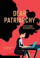 Dear Patriarchy: The Gaslit Woman's Guide to Surviving the (Corporate) World 1957723750 Book Cover