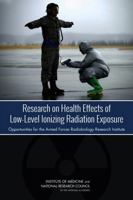 Research on Health Effects of Low-Level Ionizing Radiation Exposure: Opportunities for the Armed Forces Radiobiology Research Institute 0309302099 Book Cover