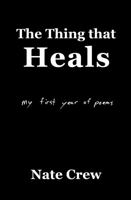 The Thing that Heals: my first year of poems 1955597030 Book Cover