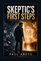 Skeptic’s First Steps: Faith for People Who Still Ask Questions B0H4FJ2Z5F Book Cover