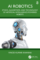 AI Robotics: Ethics, Algorithms, and Technology of Artificial Intelligence-Powered Robots 1032695196 Book Cover