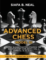 Advanced Chess - Model III, Matrix Quadro-Plextics Dynamics, The Quadruple Set Game, Book 4 Vol. 1, Game # 2, ( Q. 4.1. G # 2 ): Come On, Play. It's Your Turn ! (G-A)/(G-G)/(A-G)/(A-A). B0FPBV7G51 Book Cover