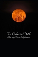 The Celestial Path: A Journey of Divine Enlightenment B0CCCPT9DL Book Cover