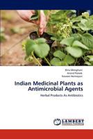 Indian Medicinal Plants as Antimicrobial Agents: Herbal Products As Antibiotics 3845408553 Book Cover