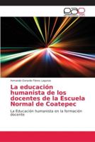La educación humanista de los docentes de la Escuela Normal de Coatepec 6202168412 Book Cover