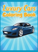 Luxury Cars Coloring Book: Sport Cars Coloring Book for Adults and Teens Supercar Coloring Book For Kids of All Ages, Boys and Adults Various Cars Both Contemporary and Modern 0579952975 Book Cover