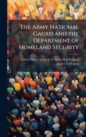 The Army National Gaurd and the Department of Homeland Security 102515651X Book Cover