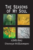 The Seasons of My Soul: A Poetic Diary 0972605843 Book Cover