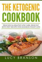 Ketogenic Cookbook: Delicious & Healthy Low Carb, High Fat Keto Diet Recipes for Maximum Weight Loss (Ketogenic Diet,Cookbook For Beginners,Recipes,Mistakes,Fat Bombs) 1534747664 Book Cover