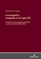 Lexicograf�a Y Ortograf�a En El Siglo XIX: La Fijaci�n de la Ortograf�a Acad�mica a Trav�s del Drae 3631863780 Book Cover