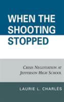 When the Shooting Stopped: Crisis Negotiation and Critical Incident Change 0742560880 Book Cover