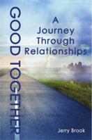 Good Together: A Journey Through Relationships 099734850X Book Cover