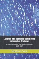 Exploring Non-Traditional Career Paths for Education Graduates: A Practical Guide to Find More POssibilities 2025 - 2027 B0FNR8QZ7V Book Cover
