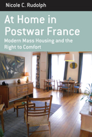 At Home in Postwar France : Modern Mass Housing and the Right to Comfort 1789208041 Book Cover