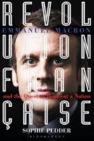Revolution Française: Emmanuel Macron and the quest to reinvent a nation 1472948602 Book Cover