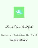 Power From On High: Studies in 1 Corinthians 12, 13 & 14 1483950476 Book Cover