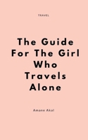 The Guide for the Girl Who Travels Alone B08RQZJ217 Book Cover