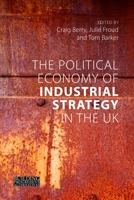 The Political Economy of Industrial Strategy in the UK: From Productivity Problems to Development Dilemmas 1788213408 Book Cover