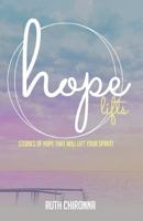 Hope Lifts: Stories of Hope That Will Lift Your Spirit! 1943294690 Book Cover