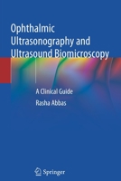 Ophthalmic Ultrasonography and Ultrasound Biomicroscopy: A Clinical Guide 303076981X Book Cover