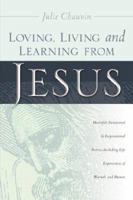 Loving, Living and Learning from Jesus 1597812161 Book Cover