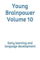 Young Brainpower Volume 10: Early learning and language development 1720431345 Book Cover