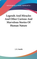 Legends And Miracles And Other Curious And Marvelous Stories Of Human Nature 1163078948 Book Cover