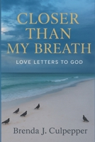 Closer Than My Breath: Love Letters to God B0G32N5GXN Book Cover