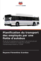 Planification du transport des employés par une flotte d'autobus: Étude de la logistique du transport des employés par une flotte d'autobus à l'aide ... mathématique basé sur l'OVRP 6206045129 Book Cover