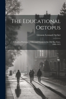 The Educational Octopus: A Fearless Portrayal of Men and Events in the Old Bay State, 1906-1915 1022023187 Book Cover