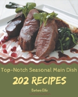 202 Top-Notch Seasonal Main Dish Recipes: From The Seasonal Main Dish Cookbook To The Table B08FP9P13H Book Cover