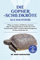 DIE GOPHER-SCHILDKRÖTE ALS HAUSTIER: Pflege von Gopher-Schildkröten: Experten-Tipps zu Gehegegestaltung, Ernährung, Zucht, Faszinierenden Fakten und ... für Diese Gefährdete Art. (German Edition) B0DV4TRSKZ Book Cover
