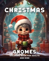 Christmas Gnomes Coloring Book for Adults and Kids: Adorable Coloring Pages for Kids and Adults with Cute Gnomes & Enchanted Elves B0CMW7CC44 Book Cover