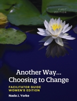 Another Way...Choosing to Change: Facilitator Guide - Women's Edition 1793517266 Book Cover