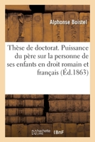Thèse de Doctorat. La Puissance Du Père Sur La Personne de Ses Enfants En Droit Romain Et Français: Faculté de Droit de Paris, Le 23 Décembre 2014104964 Book Cover