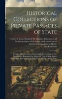 Historical Collections of Private Passages of State: Weighty Matters in law. Remarkable Proceedings in Five Parliaments. Beginning the Sixteenth Year ... the Fifth Year of King Charls, Anno 1629 1019612983 Book Cover
