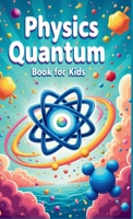 Physics Quantum Book for Kids 3690830133 Book Cover