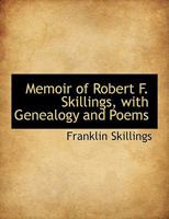Memoir of Robert F. Skillings, With Genealogy and Poems 1017565791 Book Cover