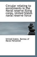 Circular relating to enrollments in the Naval reserve flying corps, United States naval reserve forc 1113352299 Book Cover