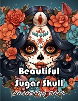 Beautiful Sugar Skull Coloring Book: Unique and Exciting Designs B0CWHFTJ3T Book Cover