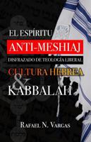 El Espiritu Anti-Meshiaj Disfrazado de Teologia Liberal, Cultura Hebrea y Kabbalah: El Espiritu AntiCristo (Spanish Edition) B0DJFGQ39N Book Cover