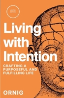 Living with Intention: Crafting a Purposeful and Fulfilling Life 1447797302 Book Cover