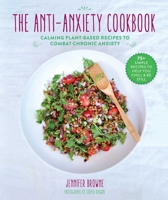 The Anti-Anxiety Cookbook: Calming Plant-Based Recipes to Combat Chronic Anxiety 1510743014 Book Cover