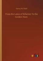 From the lakes of Killarney to the Golden Horn (1884, 1517650429 Book Cover