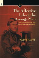 The Affective Life of the Average Man: The Victorian Novel and the Stock-Market Graph 0814251714 Book Cover