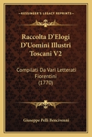 Raccolta D'Elogi D'Uomini Illustri Toscani V2: Compilati Da Vari Letterati Fiorentini (1770) 1120685850 Book Cover